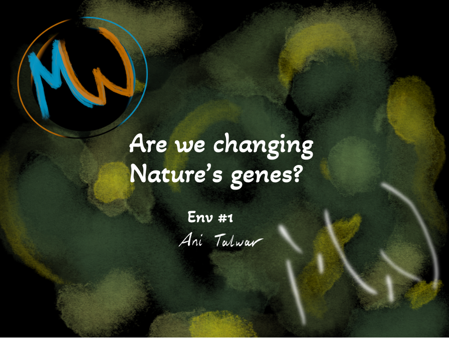Env#1: Are we changing Nature’s Genes?